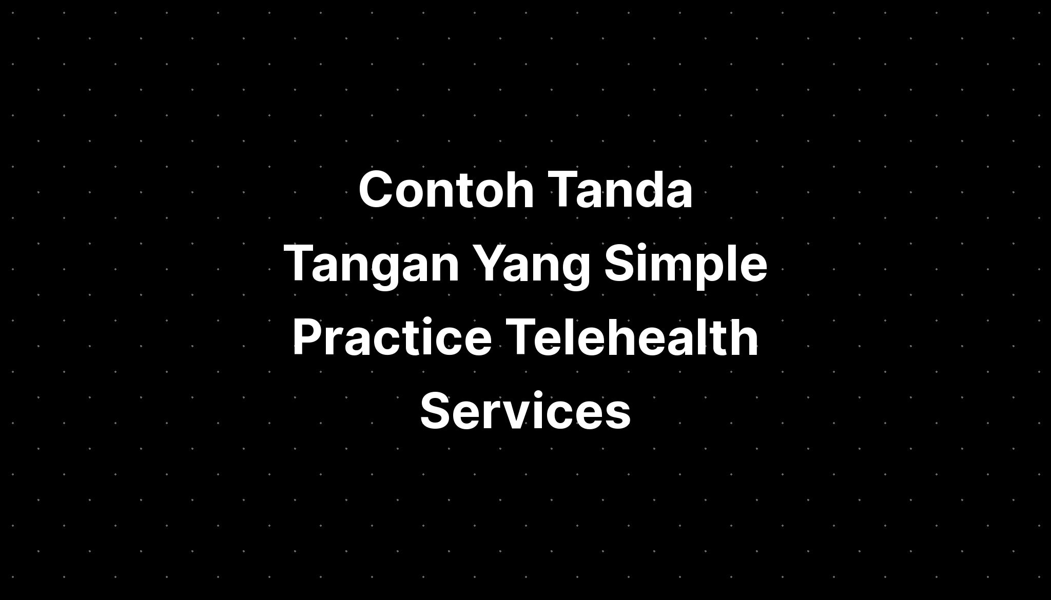 Contoh Tanda Tangan Yang Simple Practice Telehealth Services IMAGESEE